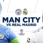 Prediksi Man City vs Real Madrid 02h00 di Liga Champions 18/05